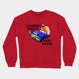 SASHIMI ROLLIN', THEY HATIN' Crewneck Sweatshirt